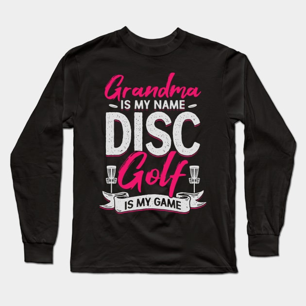 Grandma Is My Name Disc Golf Is My Game Long Sleeve T-Shirt by Dolde08